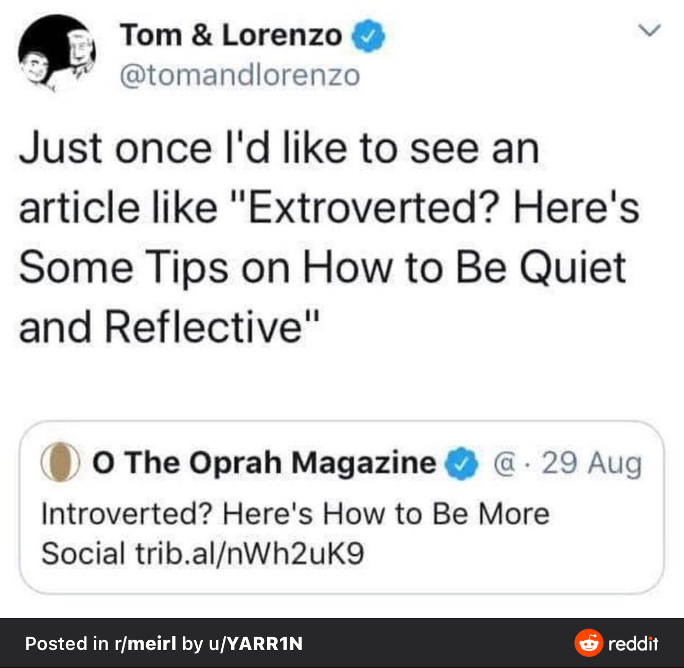 Screen grab from Twitter of  a quote tweet:  original tweet from O The Oprah Magazine “Introverted? Here’s how to be more social” and the quote tweet “just once I’d like to seen an article like ‘Extroverted? Here’s some tips on how to be quiet and reflective”