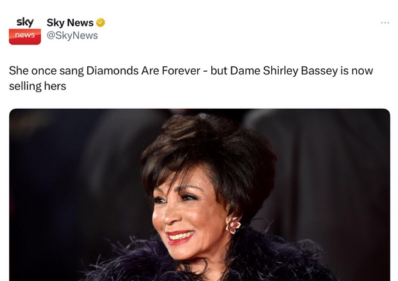 Sky News headline: She once sang Diamonds Are Forever - but Dame Shirley Bassey is now selling hers.