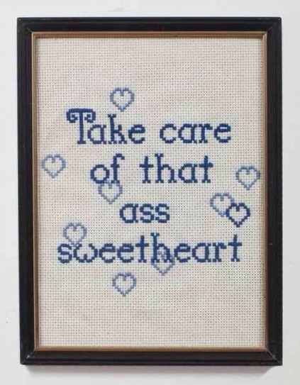 Take care of that aSS sweetheart