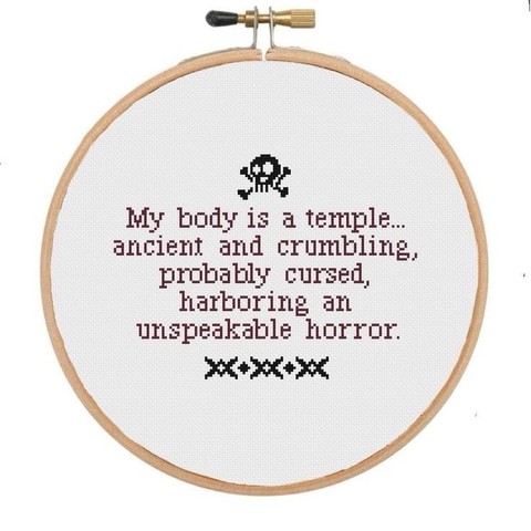 My body is a temple... ancient and crumbling, probably cursed, harboring an unspeakable horror.