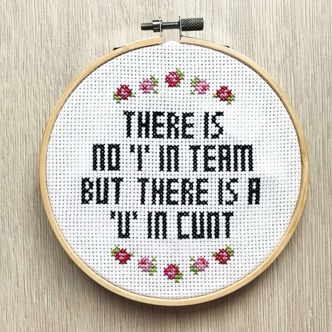 THERE IS NO I IN TEAM BUT THERE’S A U IN CUNT
