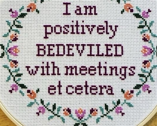 Iam positively BEDEVILED with meetings. et cetera