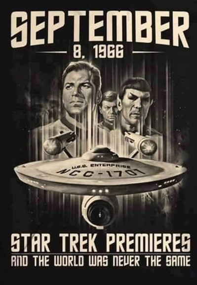 SEPTEMBER 8. 1966

STAR TREK PREMIER AND THE WORLD WAS NEVER THE SAME 