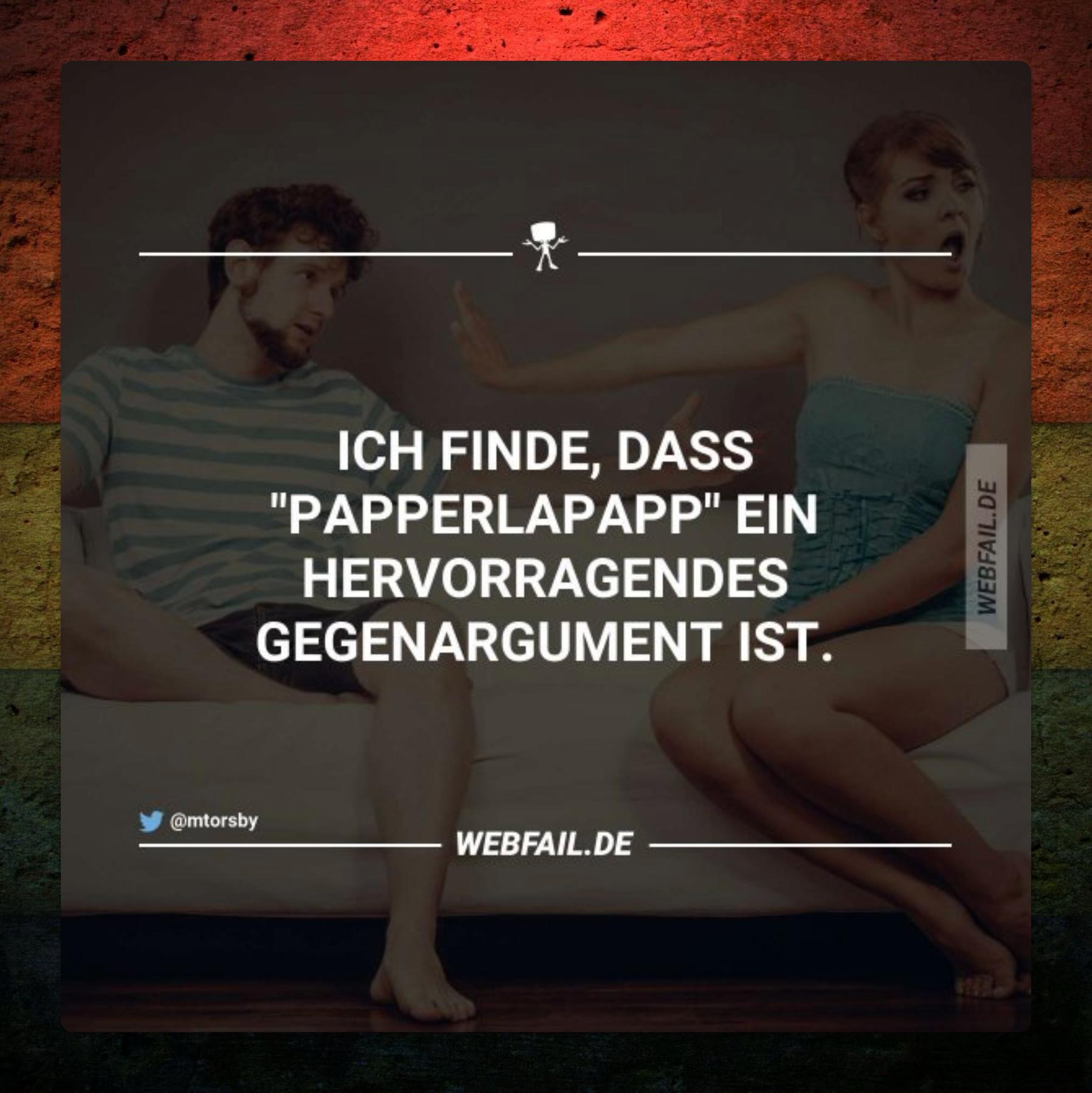 Quote: “Ich finde, dass ‘PAPPERLAPAP’ ein hervorragendes Gegenargument ist.”