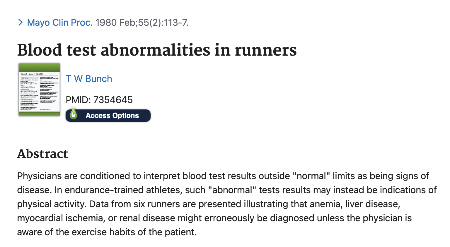 "Physicians are conditioned to interpret blood test results outside "normal" limits as being signs of disease. In endurance-trained athletes, such "abnormal" tests results may instead be indications of physical activity. Data from six runners are presented illustrating that anemia, liver disease, myocardial ischemia, or renal disease might erroneously be diagnosed unless the physician is aware of the exercise habits of the patient."
Bunch T. W. (1980). Blood test abnormalities in runners. Mayo Clinic proceedings, 55(2), 113–117.